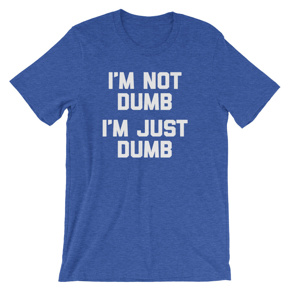 I'm Not Dumb, I'm Just Dumb T-Shirt (Unisex) – NoiseBot.com