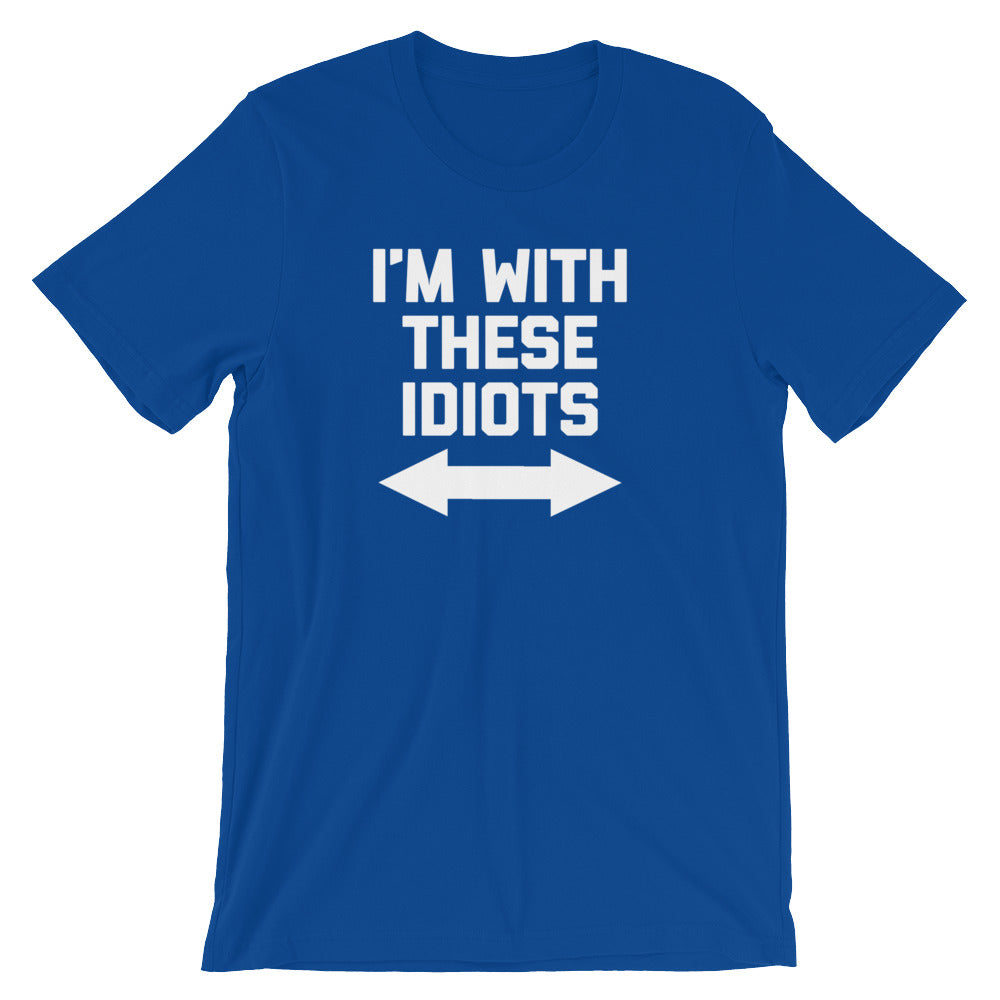 I'm With These Idiots T-Shirt (Unisex)