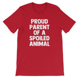 Proud Parent Of A Spoiled Animal T-Shirt (Unisex)