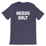 Needs Salt T-Shirt (Unisex)