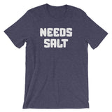 Needs Salt T-Shirt (Unisex)