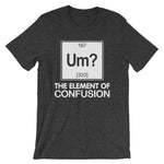 Um? The Element Of Confusion T-Shirt (Unisex)