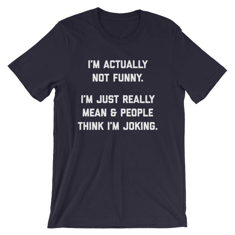 I'm Actually Not Funny (I'm Just Really Mean) T-Shirt (Unisex ...