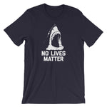 No Lives Matter T-Shirt (Unisex)