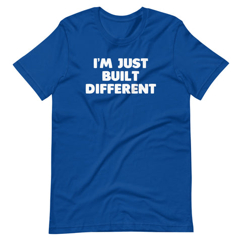 I'm Just Built Different T-Shirt (Unisex)