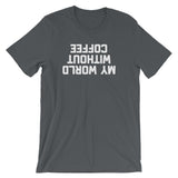 My World Without Coffee T-Shirt (Unisex)