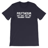 Polytheism (Why Have Just One Imaginary Friend?) T-Shirt (Unisex)