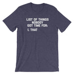 List Of Things Nobody Got Time For (That) T-Shirt (Unisex)