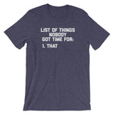 List Of Things Nobody Got Time For (That) T-Shirt (Unisex)