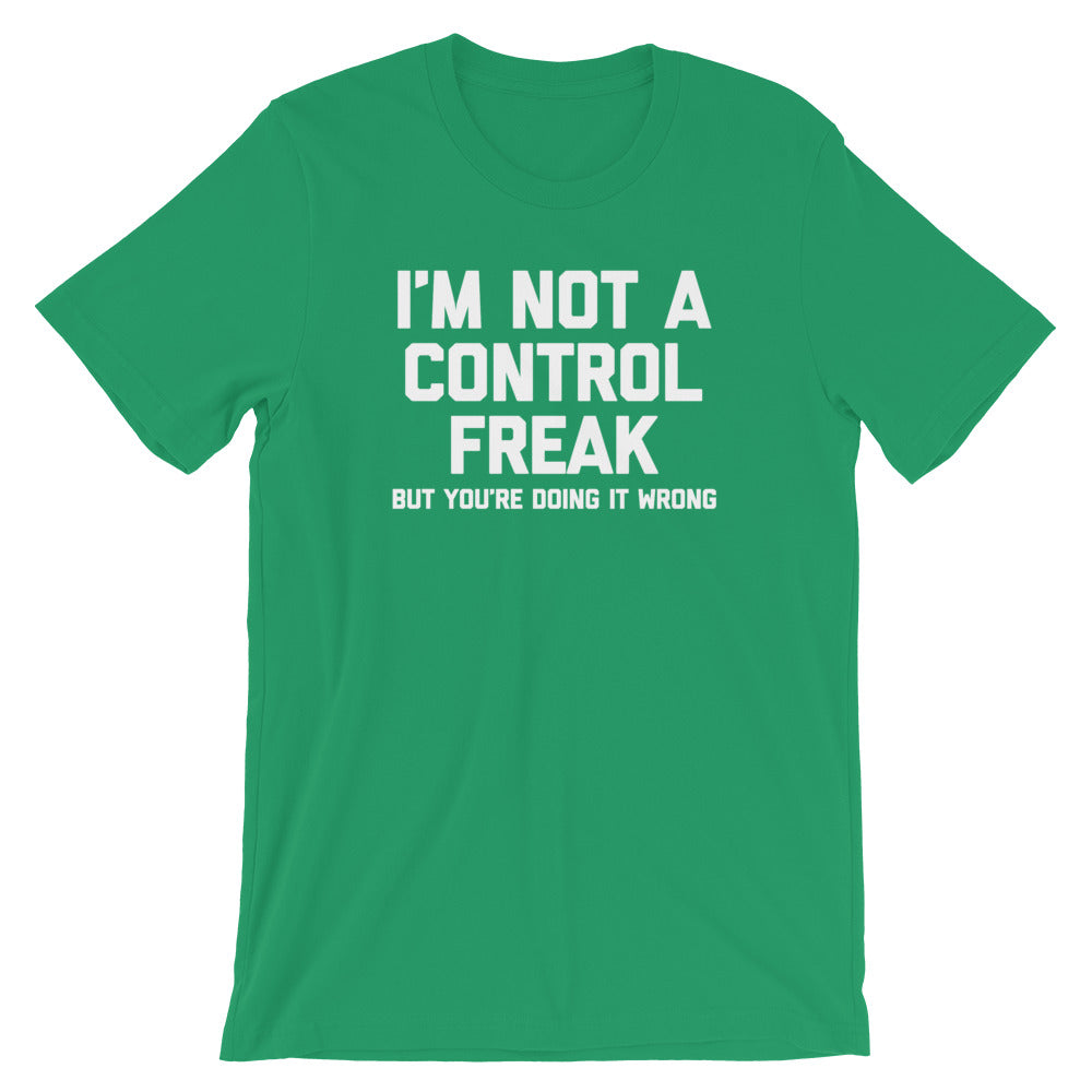 I'm Not A Control Freak But You're Doing It Wrong T-Shirt (Unisex)