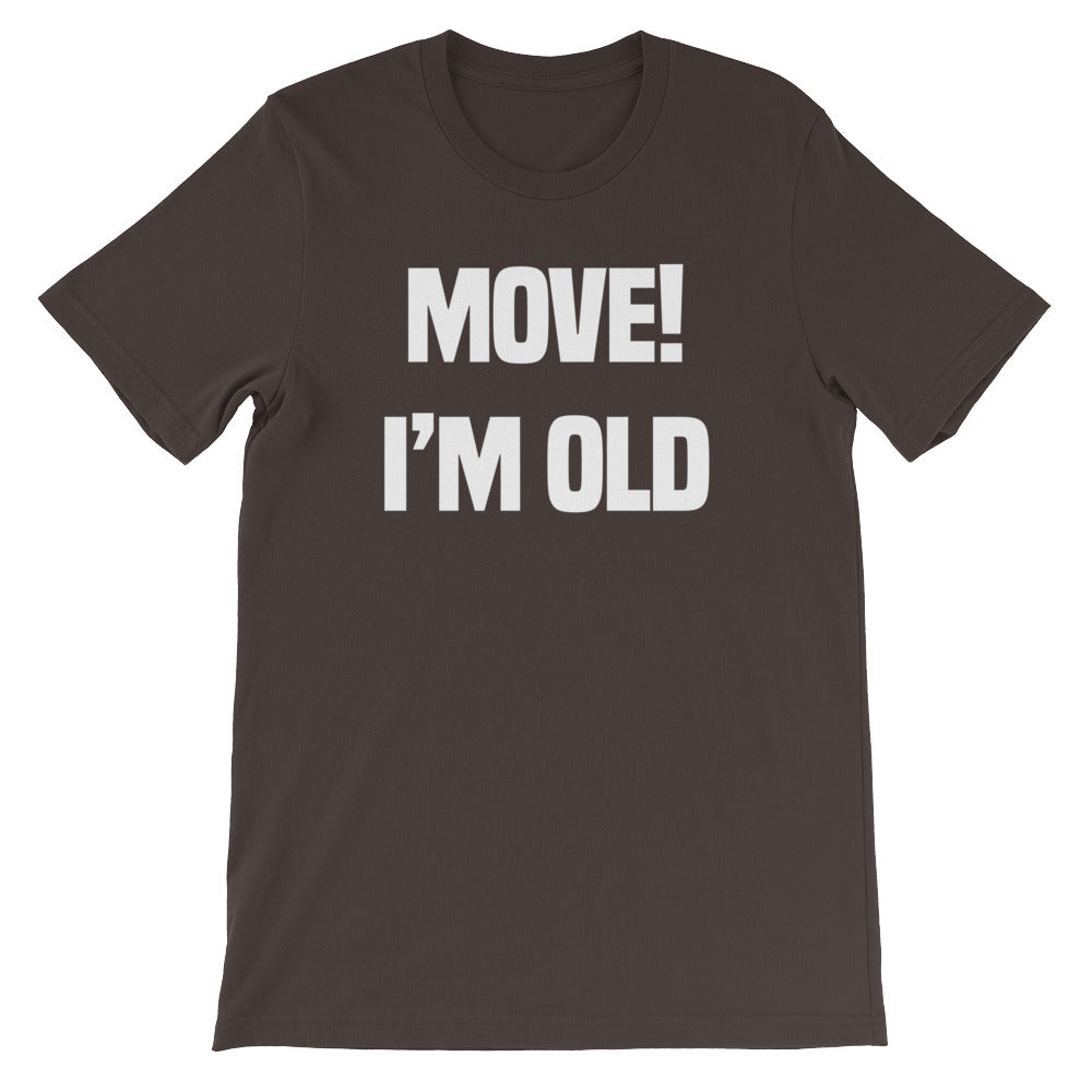 Move! I'm Old T-Shirt (Unisex)