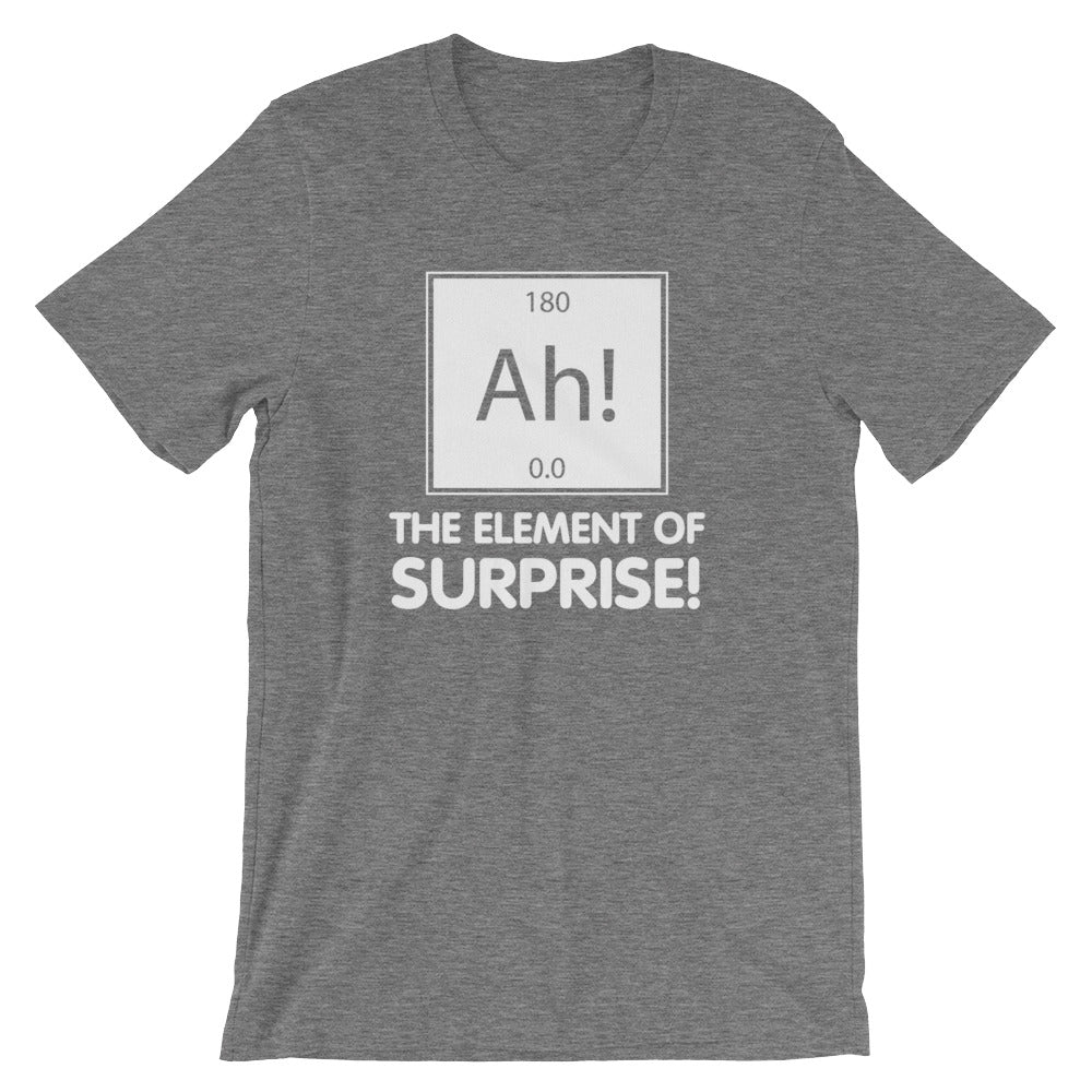 Ah! The Element Of Surprise T-Shirt (Unisex)