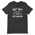 Only Cats Can Judge Me T-Shirt (Unisex)