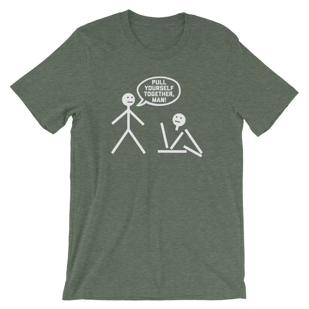 Pull Yourself Together, Man! T-Shirt (Unisex)