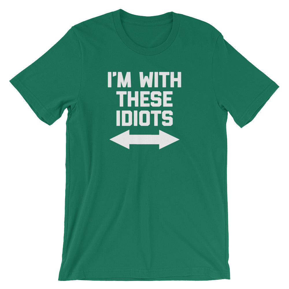 I'm With These Idiots T-Shirt (Unisex)