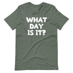 What Day Is It? T-Shirt (Unisex)