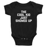 The Cool Kid Just Showed Up Infant Bodysuit (Baby)