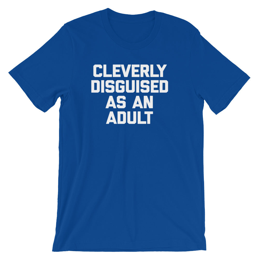 Cleverly Disguised As An Adult T-Shirt (Unisex)