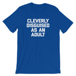 Cleverly Disguised As An Adult T-Shirt (Unisex)