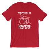 The Tempo Is Whatever I Say it Is T-Shirt (Unisex)