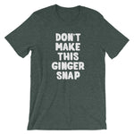 Don't Make This Ginger Snap T-Shirt (Unisex)