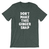 Don't Make This Ginger Snap T-Shirt (Unisex)