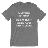 I'm Actually Not Funny (I'm Just Really Mean) T-Shirt (Unisex)