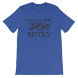Show Me Your Kitties T-Shirt (Unisex)