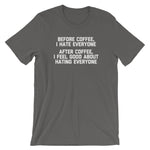 Before Coffee, I Hate Everyone (After Coffee, I Feel Good About Hating Everyone) T-Shirt (Unisex)