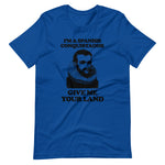 I'm A Spanish Conquistador (Give Me Your Land) T-Shirt (Unisex)