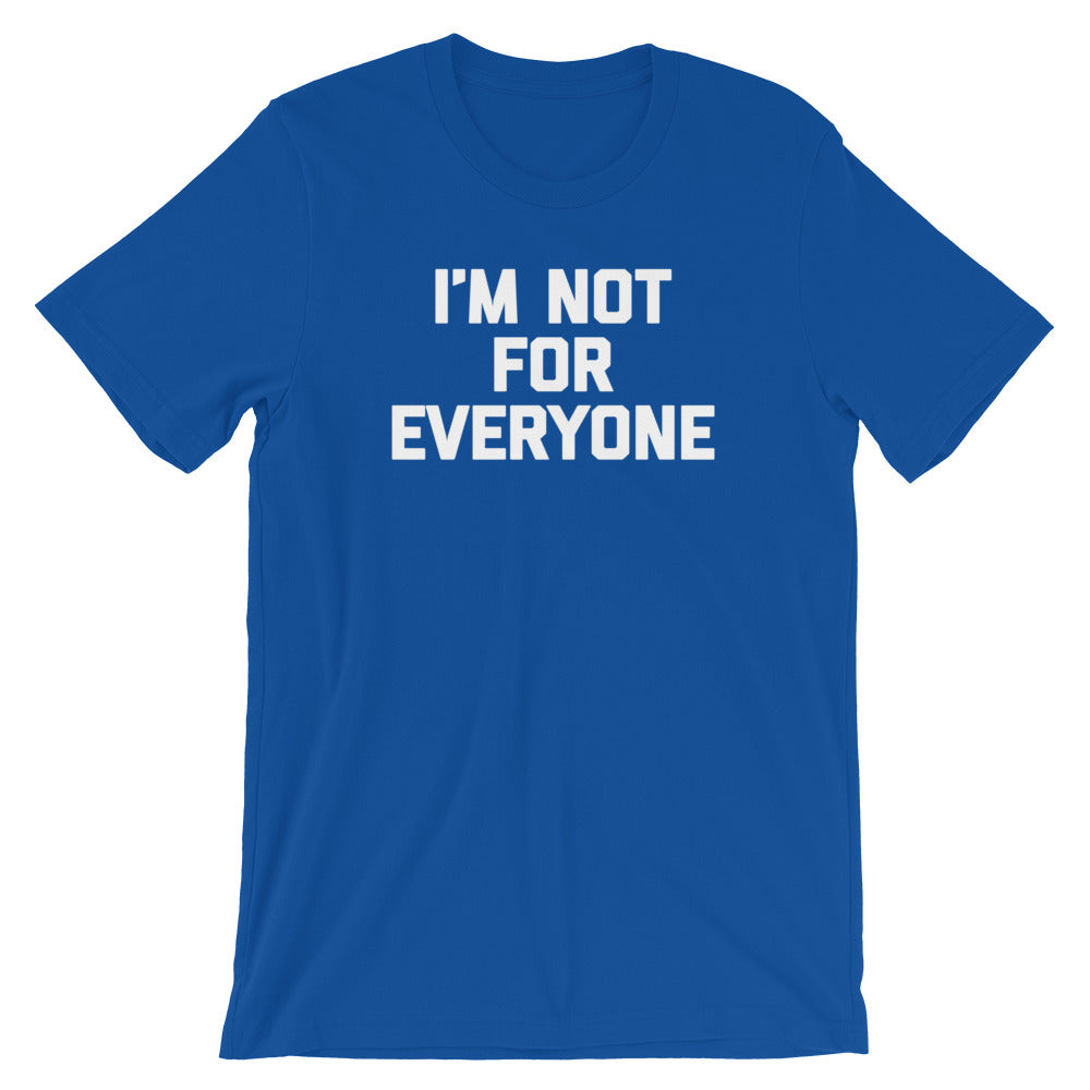 I'm Not For Everyone T-Shirt (Unisex)