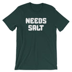 Needs Salt T-Shirt (Unisex)