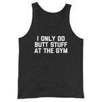 I Only Do Butt Stuff At The Gym Tank Top (Unisex)
