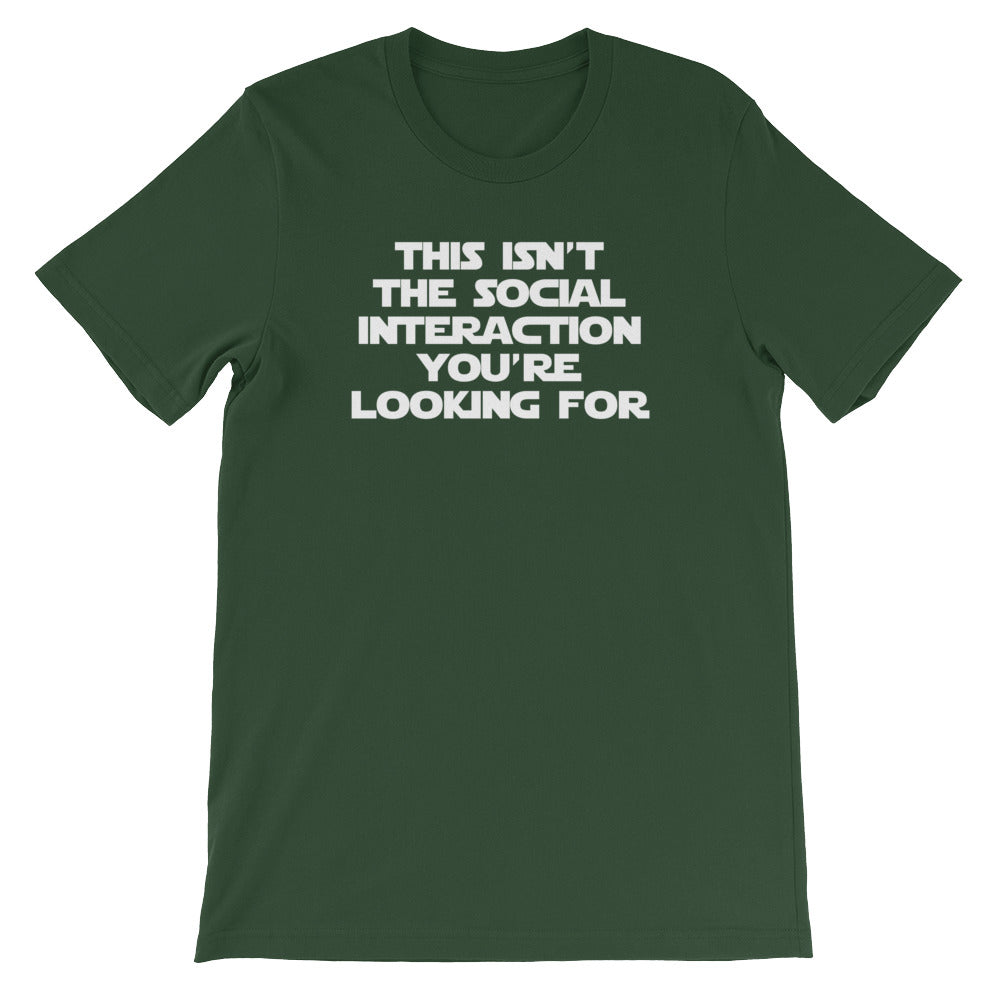 This Isn't The Social Interaction You're Looking For T-Shirt (Unisex)