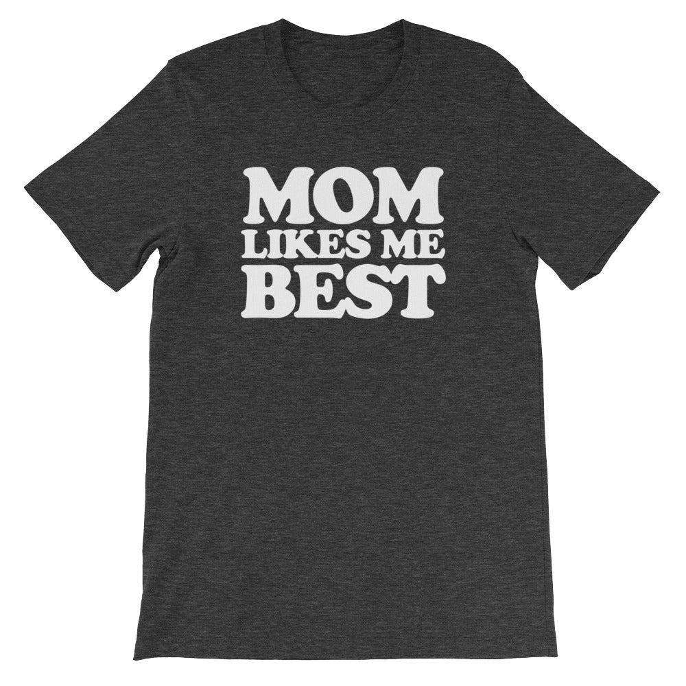 Mom Likes Me Best T-Shirt (Unisex)