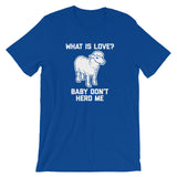 What Is Love? Baby Don't Herd Me T-Shirt (Unisex)