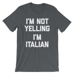 I'm Not Yelling, I'm Italian T-Shirt (Unisex)