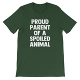 Proud Parent Of A Spoiled Animal T-Shirt (Unisex)
