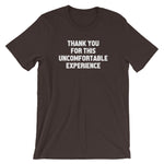Thank You For This Uncomfortable Experience T-Shirt (Unisex)