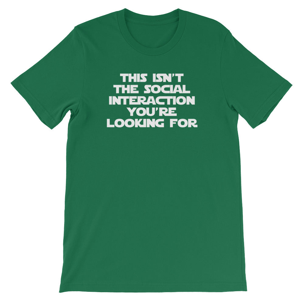 This Isn't The Social Interaction You're Looking For T-Shirt (Unisex)