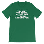 This Isn't The Social Interaction You're Looking For T-Shirt (Unisex)