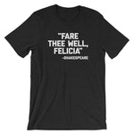 Fare Thee Well Felicia -Shakespeare Quote T-Shirt (Unisex)