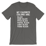 My Favorite Colors Are Black T-Shirt (Unisex)