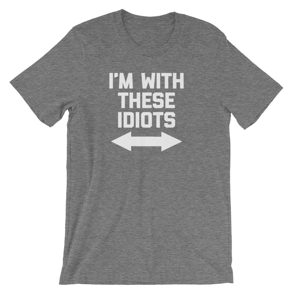 I'm With These Idiots T-Shirt (Unisex)