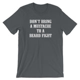 Don't Bring A Mustache To A Beard Fight T-Shirt (Unisex)