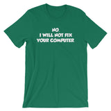 No, I Will Not Fix Your Computer T-Shirt (Unisex)