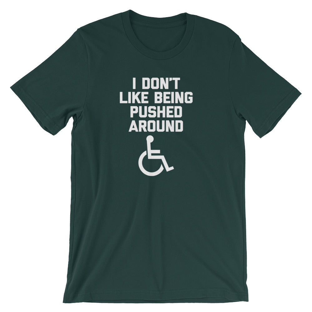 I Don't Like Being Pushed Around T-Shirt (Unisex)