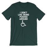 I Don't Like Being Pushed Around T-Shirt (Unisex)