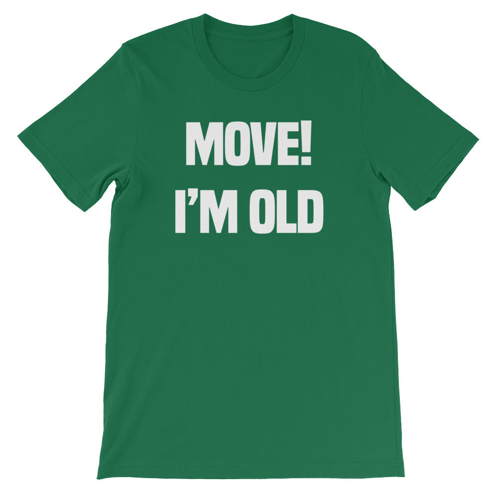 Move! I'm Old T-Shirt (Unisex)
