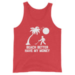 Beach Better Have My Money Tank Top (Unisex)
